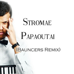 Stromae - Papaoutai (Bauncers Remix)**FREE DOWNLOAD**