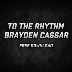 Brayden Cassar - To The Rhythm (Original Mix) *FREE DOWNLOAD*