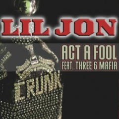 Three Six Mafia - Act A Fool (feat. Lil Jon)