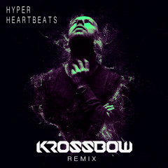 Hyper - Heartbeats (Krossbow Remix) *** FREE DOWNLOAD!***
