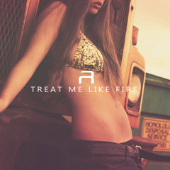 Treat Me Like Fire