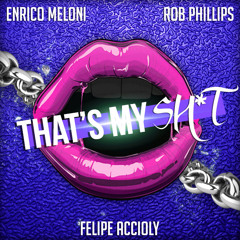 Enrico Meloni, Rob Phillips, Felipe Accioly - That's My Sh*t (original mix) PREVIEW