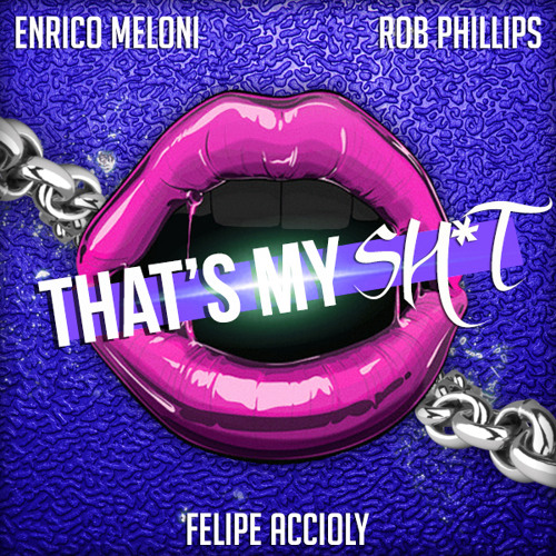 Enrico Meloni, Rob Phillips, Felipe Accioly - That's My Sh*t (original mix) PREVIEW