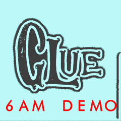 Glue [6AM Demo]