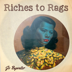 JO BYWATER - Riches to Rags