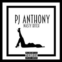 PJ Anthony - Nasty Bitch