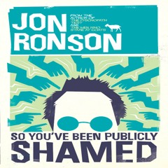 So You've Been Publicly Shamed by Jon Ronson, Narrated by Jon Ronson