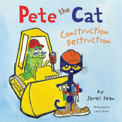 PETE THE CAT: CONSTRUCTION DESTRUCTION by James Dean