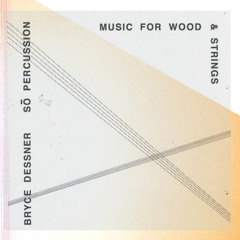 Bryce Dessner: "Music For Wood And Strings: Section 8" (performed by So Percussion)