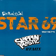 *FREE D/L* Star 69 [What the Fuck/They Just Strut] - Fatboy Slim (Slappin Plastic Remix)