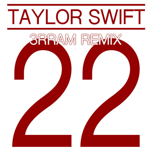 Taylor Swift 22 3rram Bootleg By 3rram Free Download On Toneden
