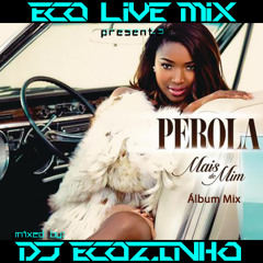 Pérola - Mais De Mim 2014 (2014) Album Mix - Eco Live Mix Com Dj Ecozinho