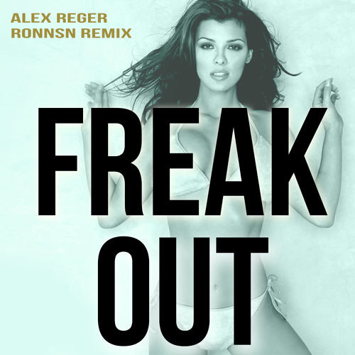 Alex Reger - Freak Out (Ronnsn Remix)