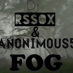 DJ RSSOX & ANONIMOUS5- FOG