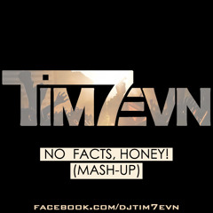 No Facts, Honey! (TIM 7EVN Mash-Up)
