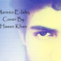 Mareez - E-Ishq (Cover) By Hasan Khan