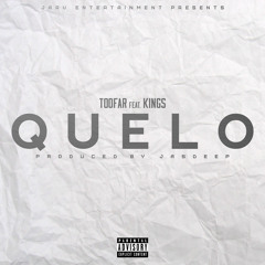 Quelo- Toofar Ft Kings Produced By Jasdeep