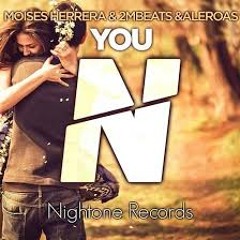 You (Original Mix) - Moises Herrera & 2MBEATS & Aleroas [Nightone Records][FREE DL]