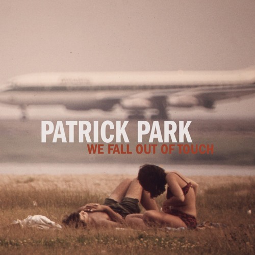 Patrick Park- We Fall Out Of Touch