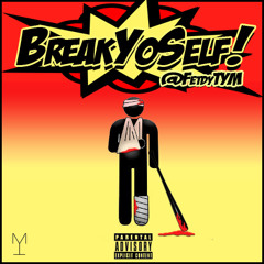 Break Yo Self - @FetdyTYM