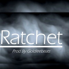 Ratchet -   (Prod By Goldieebeats)
