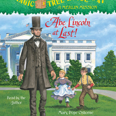 Magic Tree House #47: Abe Lincoln at Last! by Mary Pope Osborne, read by Mary Pope Osborne