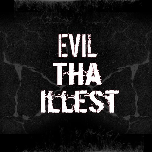 EVIL THA ILLEST