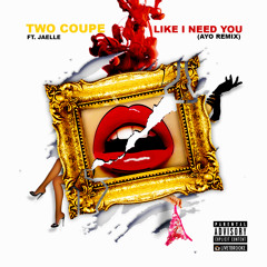 Two Coupe Ft Jaelle Like I Need You (Ayo Remix)