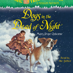 Magic Tree House #46: Dogs in the Dead of Night by Mary Pope Osborne, read by Mary Pope Osborne