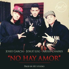 Josue Log - No Hay Amor Ft Josee Garcia & Alexis Chaires