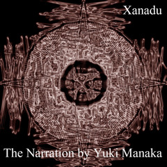 Xanadu - The Narration by Yuki Manaka