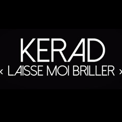 Kerad -  Laisse Moi Briller