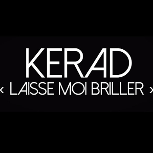 Kerad -  Laisse Moi Briller
