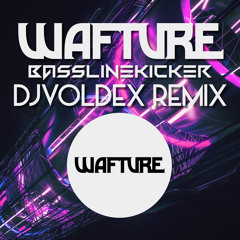 BasslineKicker - Wafture (Voldex Remix) [Competition Winner/1st Place]