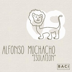 Alfonso Muchacho - Isolation [Baci Recordings] OUT NOW