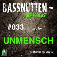 BASSNUTTEN PODCAST die Dreiunddreißigste - UNMENSCH