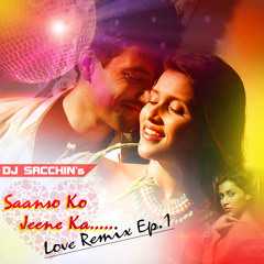 Saanso Ko Jeene Ka (Love Remix Ep.1) - DJ Sacchin | Arijit Singh | ZiD (2014)