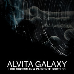 Alvita - Galaxy ( Lior Grossman & Paryente Bootleg)
