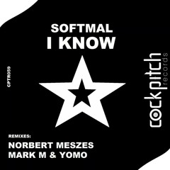 Softmal - I Know (Mark M, Yomo Remix) [Cock Pitch Records]