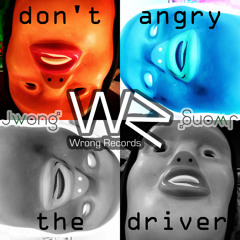 Jwong ft. The Wrong Neighbourhood – Don't Angry The Driver
