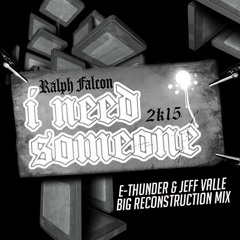 Ralph Falcon - I Need Someone 2k15 [E - Thunder  & Jeff Valle Big Reconstruction Mix] #DOWNLOAD