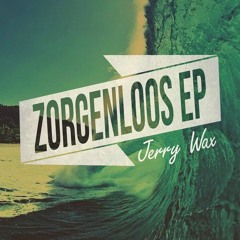 Jerry Wax - Zorgenloos [Zorgenloos EP 3/3] (Out now for FREE on BANDCAMP!)