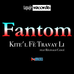 Kite'l Fè Travay Li - Fantom Feat. Reginald Cangé