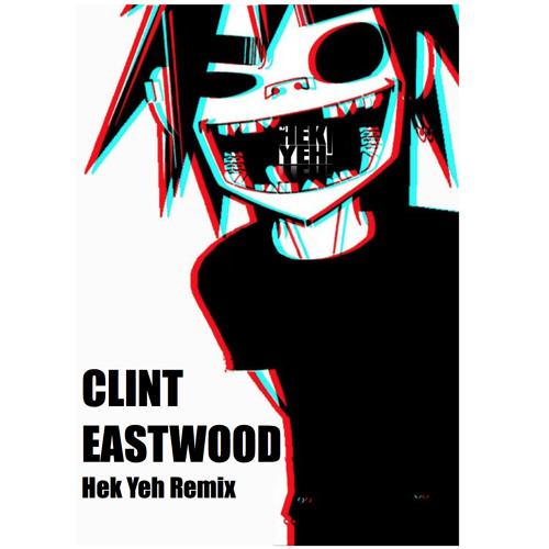 Stream Clint Eastwood - Gorillaz - Hek Yeh Remix by DJ HEK YEH | Listen  online for free on SoundCloud