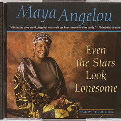 Even the Stars Look Lonesome by Maya Angelou, read by Maya Angelou