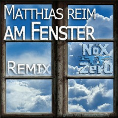 Matthias Reim - Am Fenster (NoX & Zero RMX)
