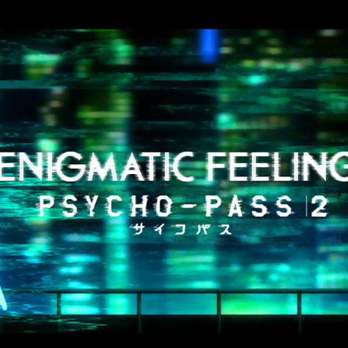 Anba X Vulkain Psycho Pass 2 Enigmatic Feeling English By Keh On Soundcloud Hear The World S Sounds