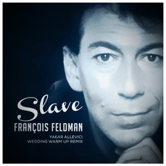 Francois Feldman - Slave ( Yakar Allevici Wedding Warm Up Remix )