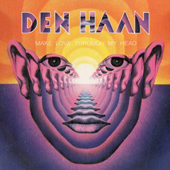 Den Haan - Make Love Through My Head (2015)