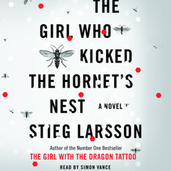 The Girl Who Kicked the Hornet's Nest by Stieg Larsson, read by Simon Vance